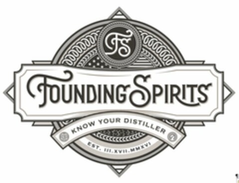 FS FOUNDING SPIRITS KNOW YOUR DISTILLER EST. III.XVII.MMXVI Logo (USPTO, 30.03.2017)