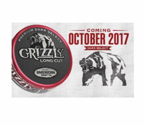 PREMIUM DARK SELECT GRIZZLY LONG CUT EST 1900 AMERICAN SNUFF CO. COMING OCTOBER 2017 DARK SELECT Logo (USPTO, 09.06.2017)