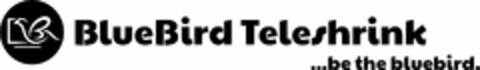 BLUEBIRD TELESHRINK ... BE THE BLUEBIRD. Logo (USPTO, 09.06.2020)