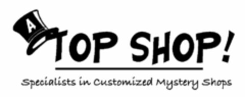 A TOP SHOP! SPECIALISTS IN CUSTOMIZED MYSTERY SHOPS Logo (USPTO, 03/28/2011)