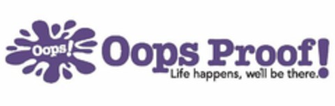 OOPS! OOPS PROOF! LIFE HAPPENS, WE'LL BETHERE. Logo (USPTO, 21.05.2012)