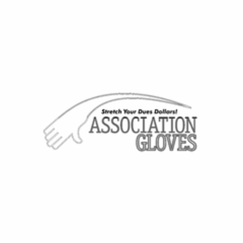 STRETCH YOUR DUES DOLLARS! ASSOCIATION GLOVES Logo (USPTO, 31.07.2012)