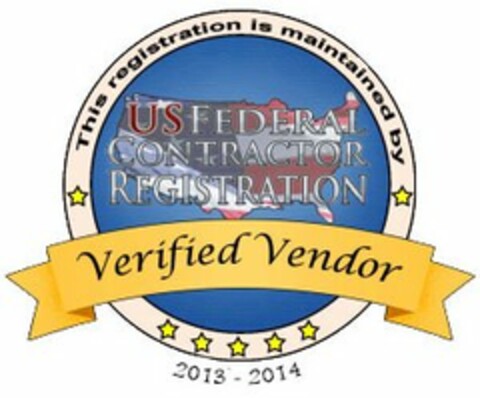 US FEDERAL CONTRACTOR REGISTRATION VERIFIED VENDOR THIS REGISTRATION IS MAINTAINED BY 2013 - 2014 Logo (USPTO, 06/06/2013)