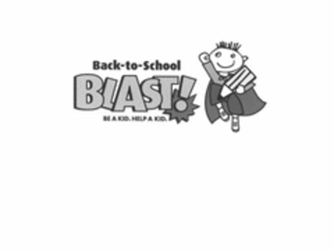BACK-TO-SCHOOL BLAST! BE A KID. HELP A KID. Logo (USPTO, 19.02.2016)