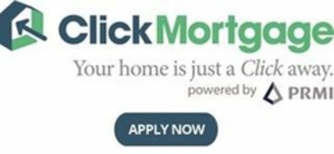 CLICKMORTGAGE, YOUR HOME IS JUST A CLICK AWAY, POWERED BY PRMI APPLY NOW Logo (USPTO, 23.06.2017)