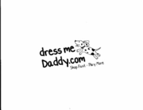 DRESS ME DADDY.COM SHOP FAST - PLAY MORE Logo (USPTO, 02.06.2009)