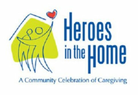 HEROES IN THE HOME A COMMUNITY CELEBRATION OF CAREGIVING Logo (USPTO, 02.02.2012)