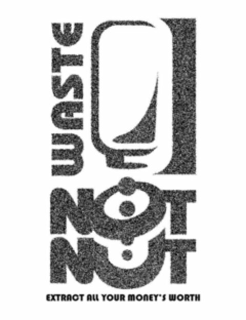 WASTE NOT NUT EXTRACT ALL YOUR MONEY'S WORTH Logo (USPTO, 07/03/2013)