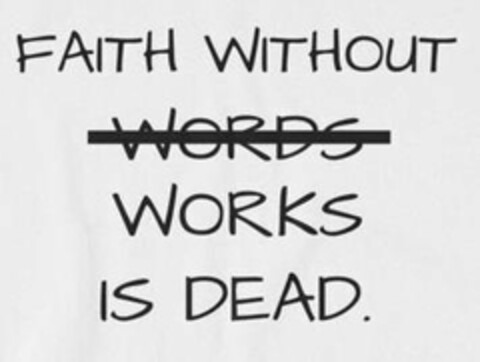 FAITH WITHOUT WORDS WORKS IS DEAD. Logo (USPTO, 20.11.2017)