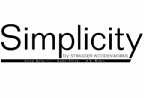 SIMPLICITY BY STRASSER WOODENWORKS GOOD QUALITY. GOOD PRICE. U.S. MADE. Logo (USPTO, 05/03/2011)