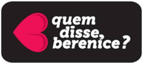 QUEM DISSE, BERENICE? Logo (USPTO, 13.12.2012)