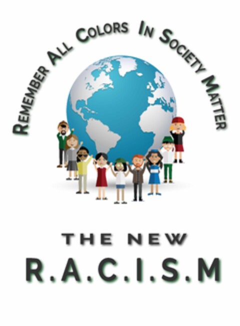 REMEMBER ALL COLORS IN SOCIETY MATTER THE NEW R.A.C.I.S.M. Logo (USPTO, 14.01.2019)