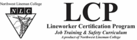 NORTHWEST LINEMAN COLLEGE NLC LCP LINEWORKER CERTIFICATION PROGRAM JOB & SAFETY TRAINING CURRICULUM A PRODUCT OF NORTHWEST LINEMAN COLLEGE Logo (USPTO, 20.01.2009)