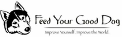 FEED YOUR GOOD DOG IMPROVE YOURSELF. IMPROVE THE WORLD. Logo (USPTO, 05/20/2009)