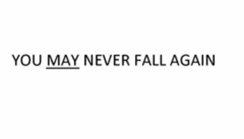 YOU MAY NEVER FALL AGAIN Logo (USPTO, 08/14/2011)