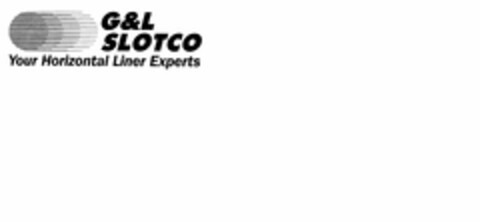 G & L SLOTCO YOUR HORIZONTAL LINER EXPERTS Logo (USPTO, 11.12.2014)