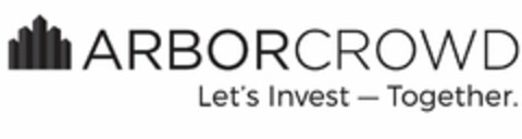 ARBORCROWD LET'S INVEST - TOGETHER Logo (USPTO, 23.08.2016)