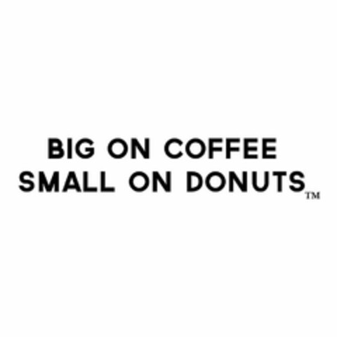 BIG ON COFFEE SMALL ON DONUTS Logo (USPTO, 13.06.2017)