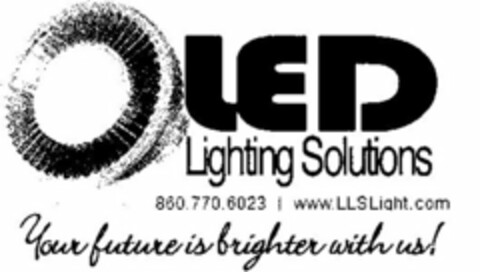 LED LIGHTING SOLUTIONS 860.770.6023 | WWW.LLSLIGHT.COM YOUR FUTURE IS BRIGHTER WITH US! Logo (USPTO, 05/18/2010)