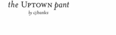 THE UPTOWN PANT BY CJ BANKS Logo (USPTO, 21.02.2014)