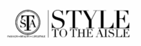 STYLE TO THE AISLE STA FASHION · BEAUTY· LIFESTYLE Logo (USPTO, 11/26/2014)