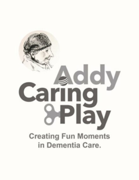 ADDY CARING PLAY CREATING FUN MOMENTS IN DEMENTIA CARE. Logo (USPTO, 04/29/2019)