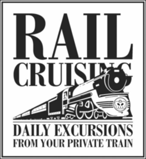 RAIL CRUISING DAILY EXCURSIONS FROM YOUR PRIVATE TRAIN Logo (USPTO, 04/05/2012)