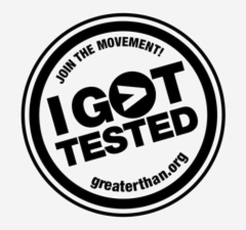 I GOT TESTED JOIN THE MOVEMENT! GREATERTHAN.ORG Logo (USPTO, 12.04.2013)