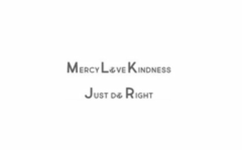 MERCY LOVE KINDNESS JUST DO RIGHT Logo (USPTO, 12/19/2019)