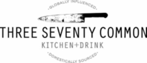 GLOBALLY INFLUENCED THREE SEVENTY COMMON KITCHEN + DRINK DOMESTICALLY SOURCED Logo (USPTO, 10/31/2011)