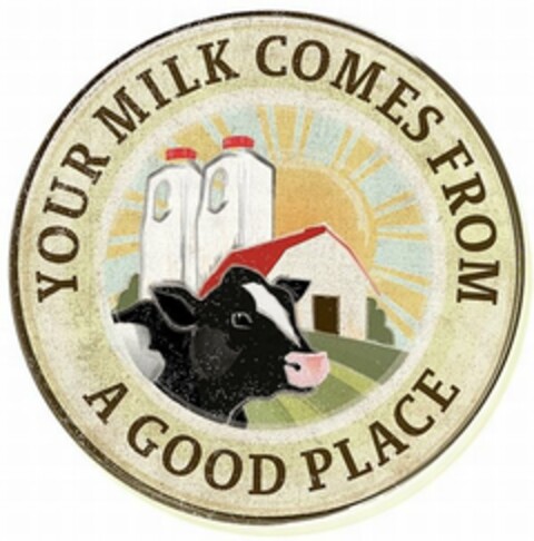 YOUR MILK COMES FROM A GOOD PLACE Logo (USPTO, 06/10/2013)