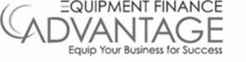 EQUIPMENT FINANCE ADVANTAGE EQUIP YOUR BUSINESS FOR SUCCESS Logo (USPTO, 05/05/2014)