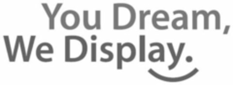 YOU DREAM, WE DISPLAY. Logo (USPTO, 11/11/2014)