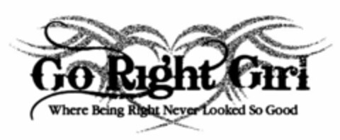 GO RIGHT GIRL WHERE BEING RIGHT NEVER LOOKED SO GOOD Logo (USPTO, 04.09.2009)