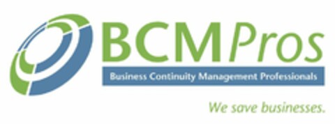 BCMPROS BUSINESS CONTINUITY MANAGEMENT PROFESSIONALS WE SAVE BUSINESSES. Logo (USPTO, 08/23/2011)