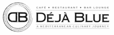 ITALIAN FRENCH SPANISH MIDDLE EASTERN NORTHAFRICAN GREEK D B DÉJÀ BLUE CAFÉ ·  RESTAURANT · BAR  LOUNGE A MEDITERRANEAN CULINARY JOURNEY Logo (USPTO, 04/29/2016)