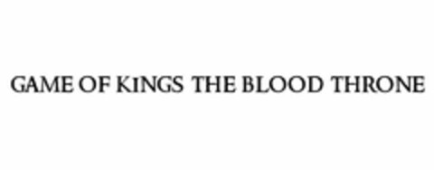 GAME OF KINGS THE BLOOD THRONE Logo (USPTO, 30.11.2016)