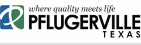 P WHERE QUALITY MEETS LIFE PFLUGERVILLETEXAS Logo (USPTO, 28.08.2018)