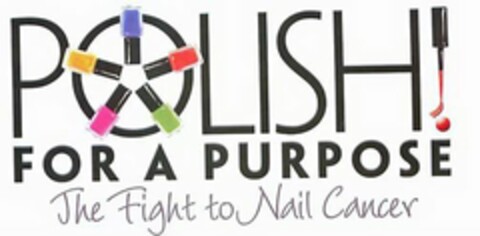 POLISH! FOR A PURPOSE THE FIGHT TO NAIL CANCER Logo (USPTO, 08/15/2011)