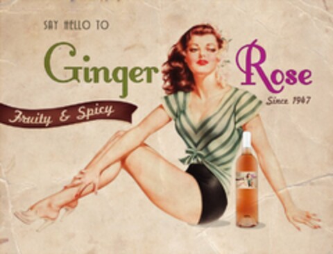 SAY HELLO TO GINGER ROSE FRUITY & SPICY FRUITY AND SPICY SINCE 1947 Logo (USPTO, 07.05.2012)