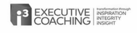 I3 EXECUTIVE COACHING TRANSFORMATION THROUGH INSPIRATION INTEGRITY INSIGHT Logo (USPTO, 09.09.2014)