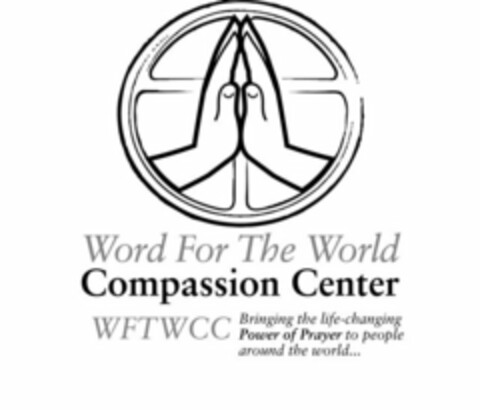 WORD FOR THE WORLD COMPASSION CENTER WFTWCC BRINGING THE LIFE-CHANGING POWER OF PRAYER TO PEOPLE AROUND THE WORLD Logo (USPTO, 02.12.2014)