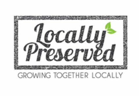 LOCALLY PRESERVED GROWING TOGETHER LOCALLY Logo (USPTO, 23.07.2015)