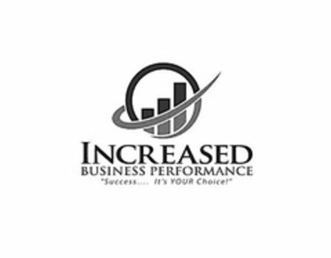 INCREASED BUSINESS PERFORMANCE "SUCCESS... IT'S YOUR CHOICE!" Logo (USPTO, 17.02.2016)