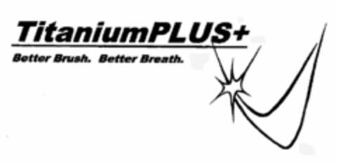 TITANIUMPLUS+ BETTER BRUSH BETTER BREATH Logo (USPTO, 16.11.2009)