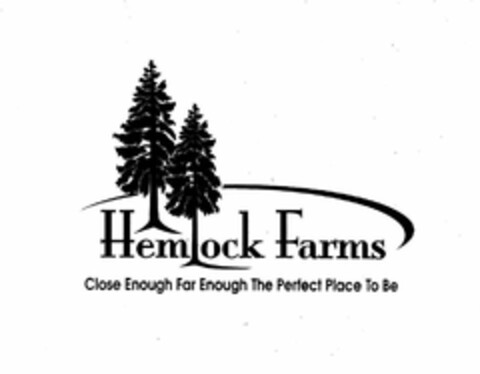 HEMLOCK FARMS CLOSE ENOUGH FAR ENOUGH THE PERFECT PLACE TO BE Logo (USPTO, 28.10.2011)