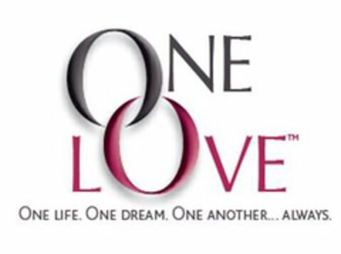 ONE LOVE ONE LIFE. ONE DREAM. ONE ANOTHER...ALWAYS. Logo (USPTO, 09/18/2009)