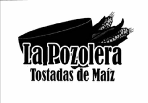 LA POZOLERA TOSTADAS DE MAÍZ Logo (USPTO, 05.02.2010)