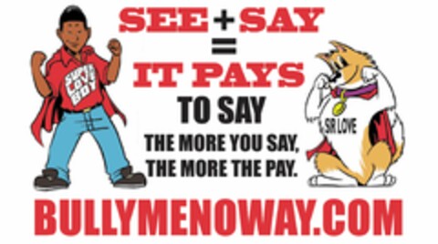 SEE +SAY = IT PAYS TO SAY THE MORE YOU SAY, THE MORE YOU PAY. BULLEMENOWAY.COM SUPER LOVE BOY SIR LOVE Logo (USPTO, 06/08/2017)