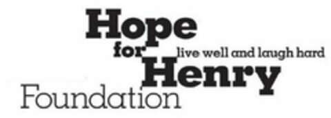 HOPE FOR HENRY FOUNDATION LIVE WELL ANDLAUGH HARD Logo (USPTO, 23.08.2018)